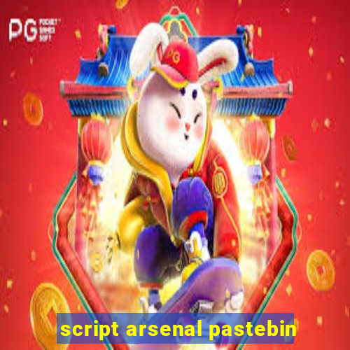 script arsenal pastebin